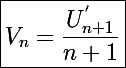 \Large \boxed{V_n=\frac{U_{n+1}^{'}}{n+1}}